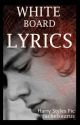 White Board Lyrics (Harry Styles) by GhostieNialler