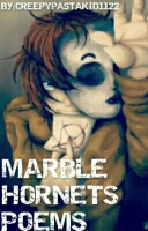 MARBLE HORNETS POEMS by CREEPYPASTAKID1122