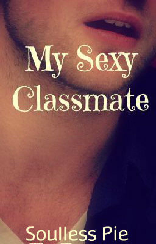 My Sexy Classmate! by soullesspie