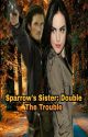 Sparrow's Sister: Double The Trouble by AceQueen7