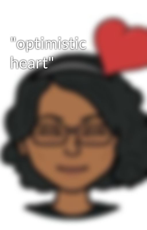 "optimistic heart" by 1alllove4