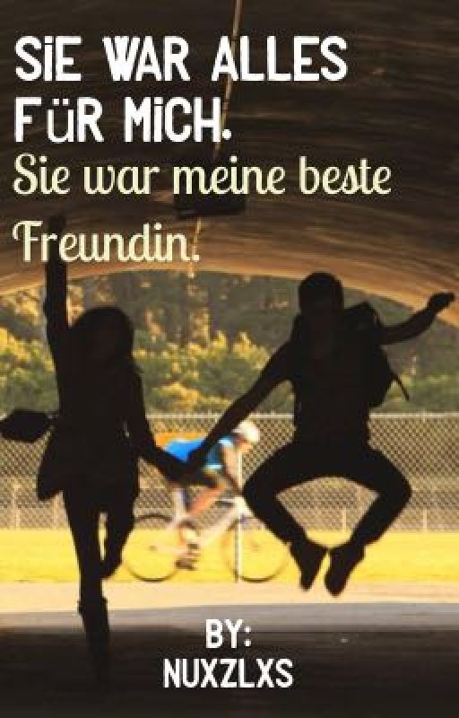 Sie war alles für mich. Sie war meine Beste Freundin. by nuxzlxs