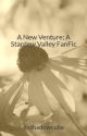 A New Venture; A Stardew Valley FanFic by itsshadowcube