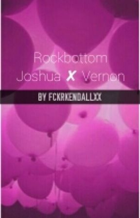 Rockbottom•[Joshua✘Vernon] by fckrkendallxx