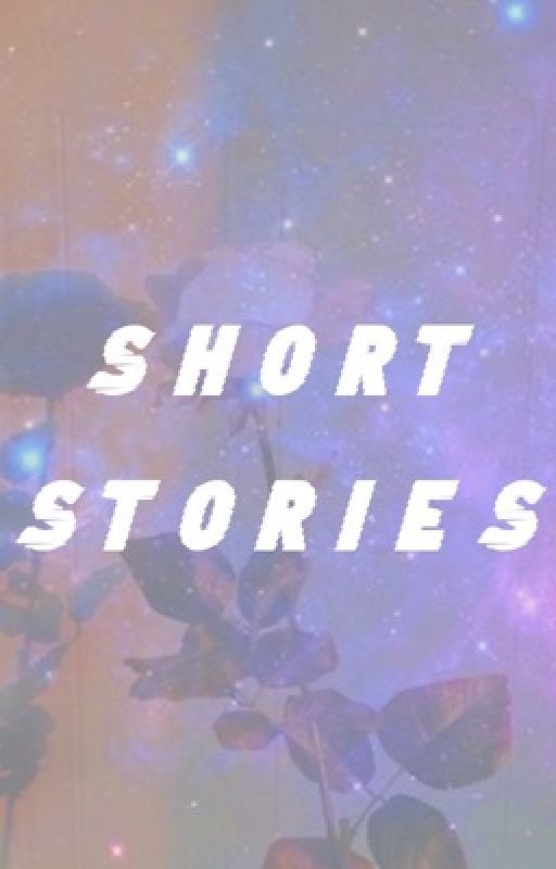 Short Stories! by Raythewriterforever