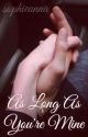 As Long As You're Mine by sophieanna