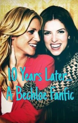 10 Years Later... A Bechloe Fanfic cover