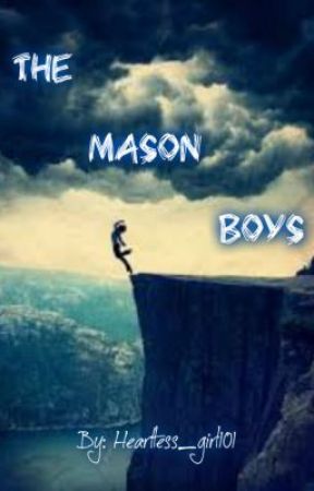 The Mason Boys.{ON HOLD} by Heartless_girl101