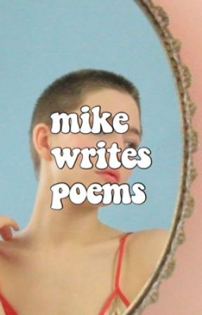 mike writes poems or whatever by kaspbrough