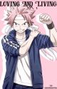 Loving And Living (Natsu X Reader)(Fairy Tail High) by sauceykookie