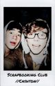 Scrapbooking Club// Cashton & Muke// COMPLETED by calmtrash1