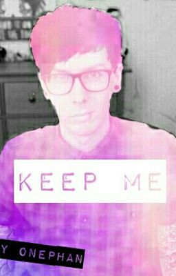 Keep Me {PHANFIC} cover