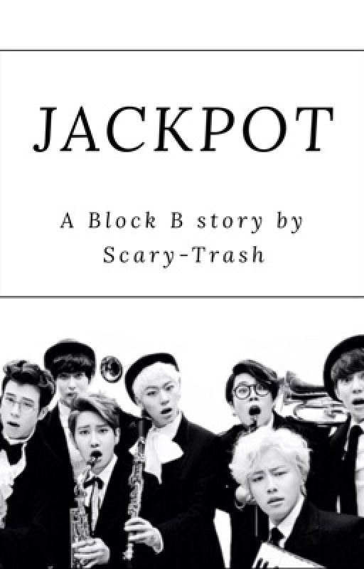 JACKPOT (A Block B Story) by Scary-Trash