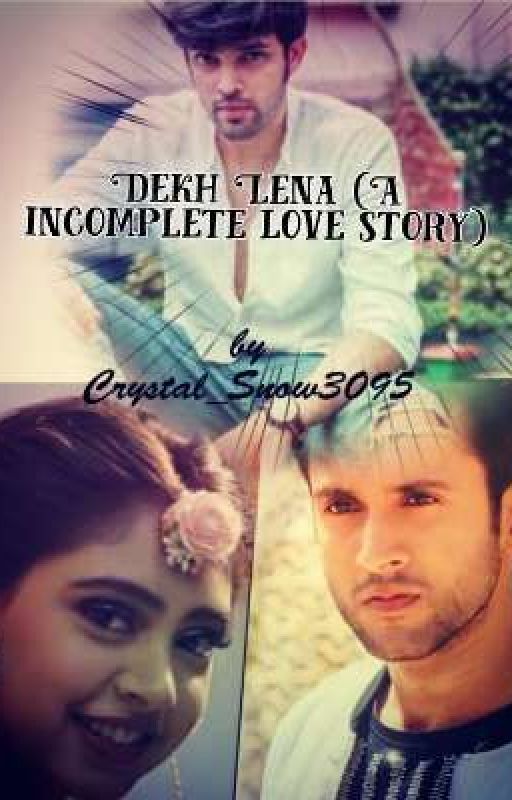 Dekh Lena (A incomplete love story) by Crystal_Snow3095