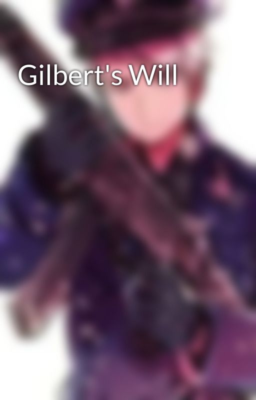 Gilbert's Will by Prussian_Dork