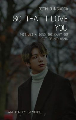 So That I Love You [Jungkook x Reader] (UNDER EDITING) cover