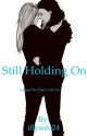 Still Holding On (sequel to Don't Let Go) by SourPatchKid024