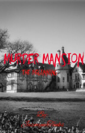 Murder Mansion: The Beginning [On Hold] by JazmyneTonks