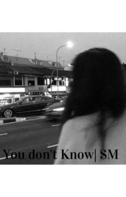 You don't know| SM by Rebheccaa