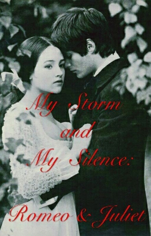 My Storm and My Silence: Romeo & Juliet #2 by Chaunygirl