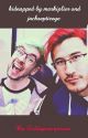 kidnapped by markiplier and jacksepticeye by Zeldagamerperson