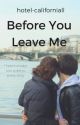 Before You Leave Me by hotel-californiall