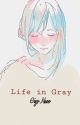 Life in Gray || حياة بلون رمادي by Giyo-Naoo