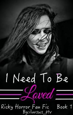 I Need To Be Loved (Ricky Horror Fan Fic) [Book #1] cover