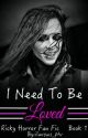 I Need To Be Loved (Ricky Horror Fan Fic) [Book #1] by iluvsws_ptv