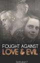 Fought Against Love & Evil by fanfiction7