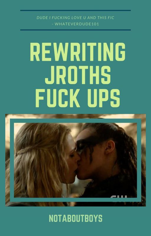 Rewriting Jroths Fuck Ups (CLEXA) by NotAboutBoys