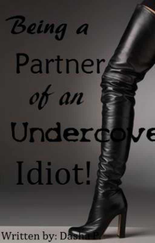 Being A Partner Of An Undercover Idiot! by Freakx3