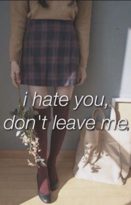 i hate you, don't leave me cover