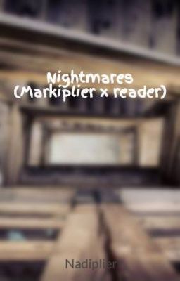 Nightmares (Markiplier x reader) cover