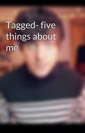 Tagged- five things about me  by fanfour09