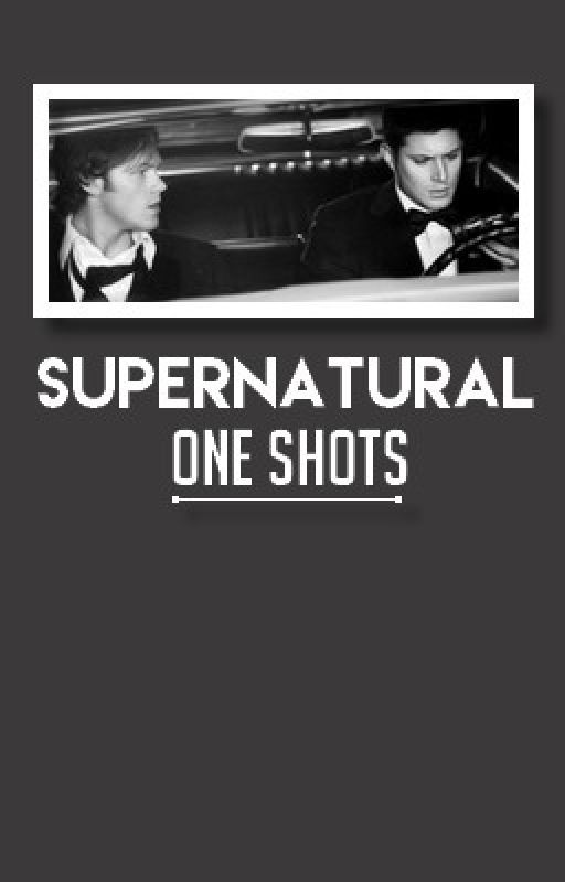 Supernatural ♔ One Shots by demonisation