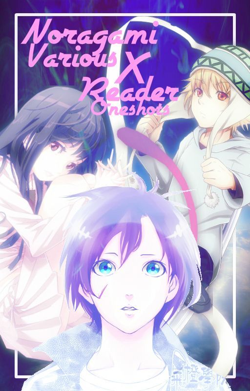 Noragami Various X Reader Oneshots by kanekiken44