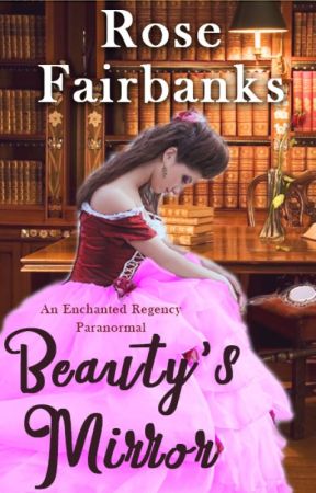 Beauty's Mirror- Paranormal Regency Beauty and the Beast by RoseFairbanks