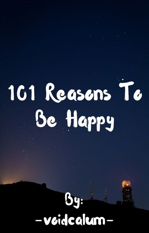 101 reasons to be happy  by -voidcalum-