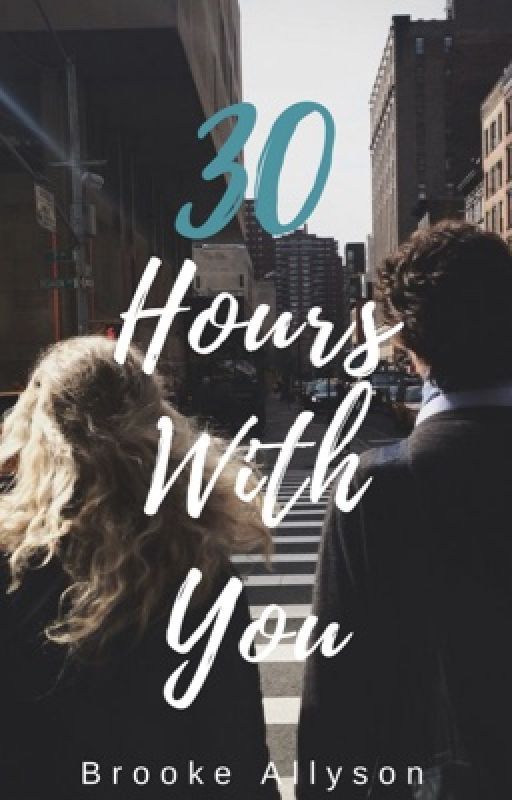 30 Hours With You [Completed]  by brookeallyson254