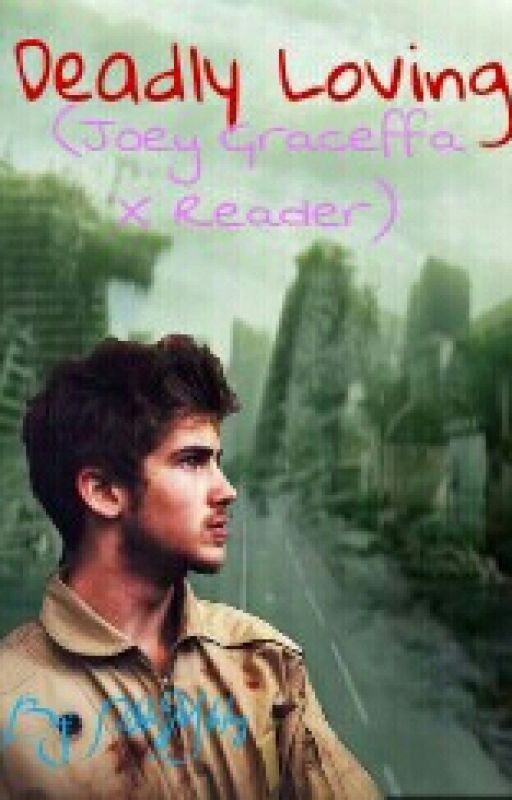 Deadly loving (Joey Graceffa x Reader) by NikkisMikkus