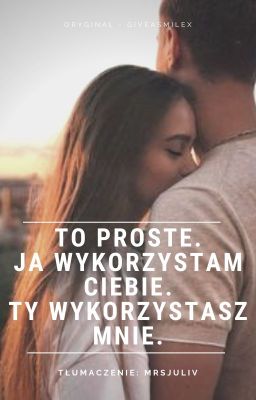 To proste. Ja wykorzystam ciebie. Ty wykorzystasz mnie. cover