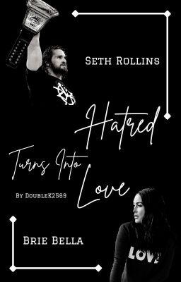 Hatred Turns Into Love | Seth Rollins | #Wattys2017 cover