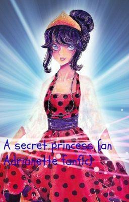 A secret princess (an Adrianette fanfic) [Editing] cover