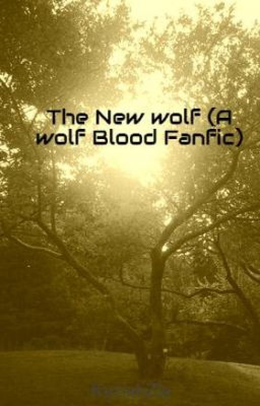 The New wolf (A wolf Blood Fanfic) by KeziahZia