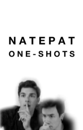 NatePat One-Shots by rileyasf