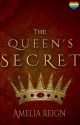 The Queen's Secret | ✓ by AmeliaReign