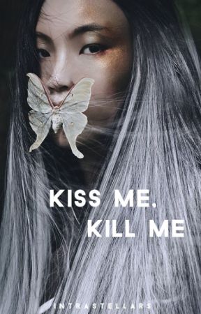 Kiss Me, Kill Me by intrastellars