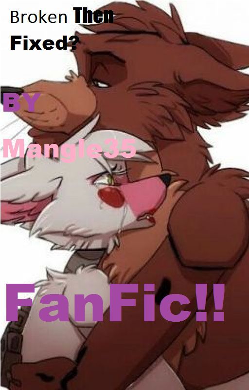 Broken Then Fixed? | Foxy X Mangle Fanfic! &lt;3 by kawaiipikachu123