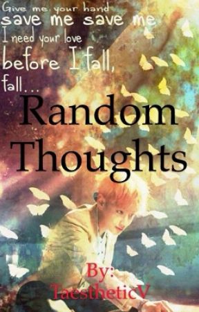 Random Thoughts  by TaestheticV